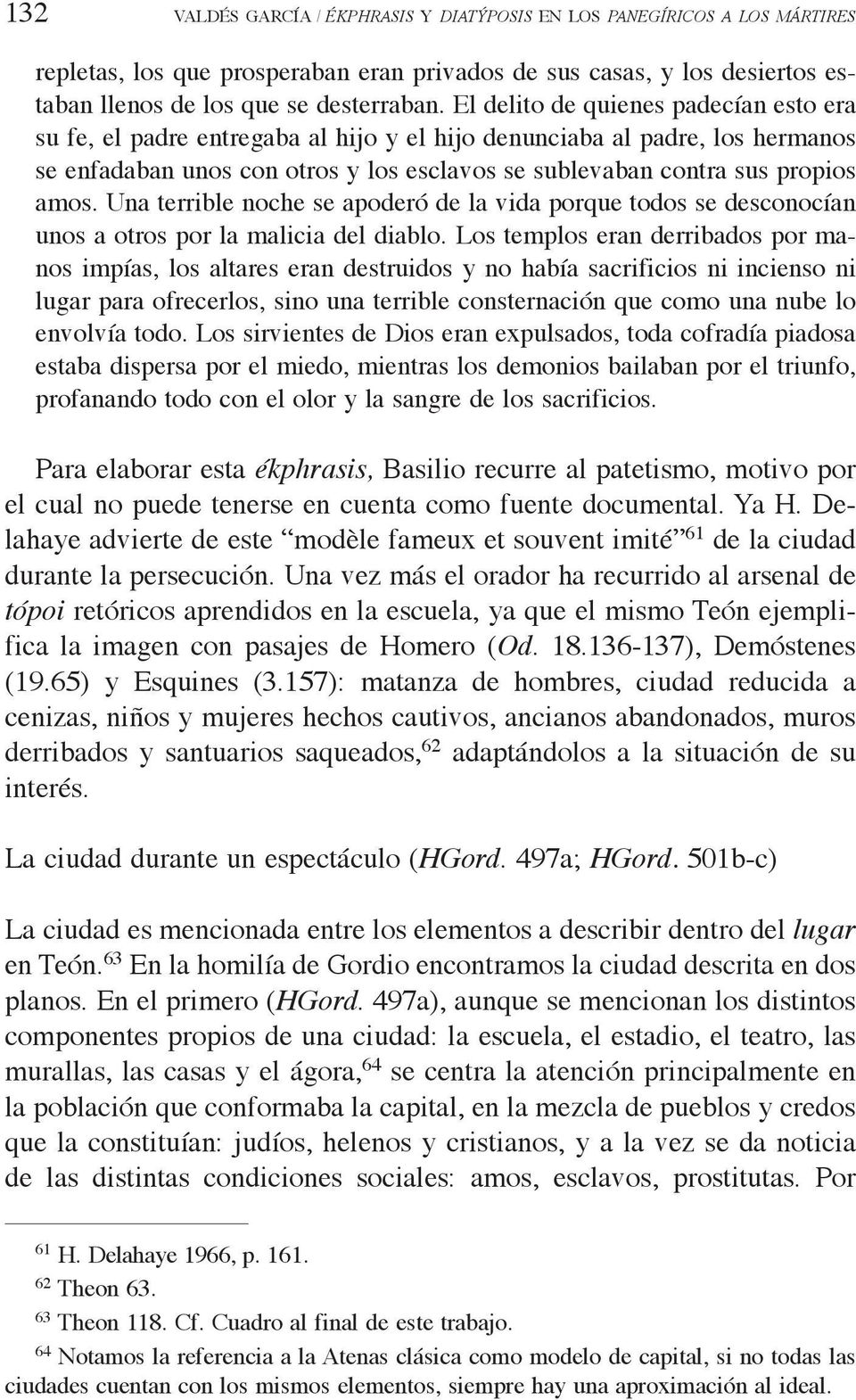 Una terrible noche se apoderó de la vida porque todos se desconocían unos a otros por la malicia del diablo.