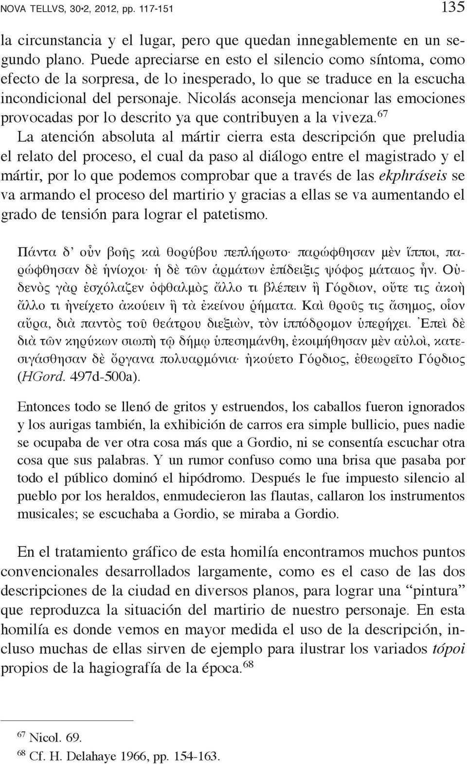 Nicolás aconseja mencionar las emociones provocadas por lo descrito ya que contribuyen a la viveza.