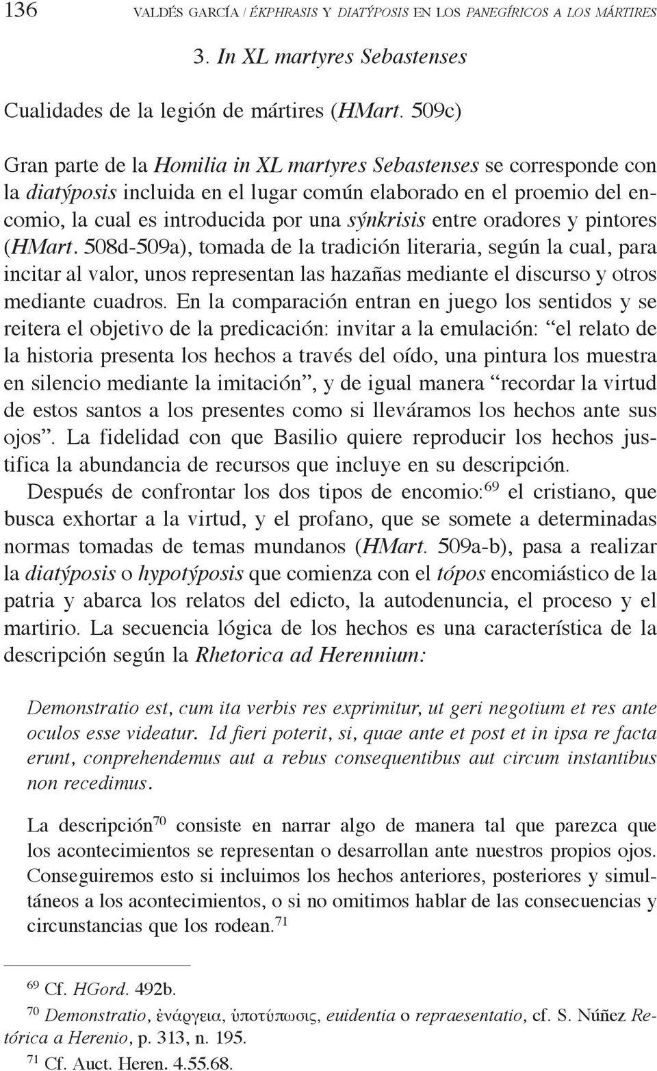 entre oradores y pintores (HMart. 508d-509a), tomada de la tradición literaria, según la cual, para incitar al valor, unos representan las hazañas mediante el discurso y otros mediante cuadros.