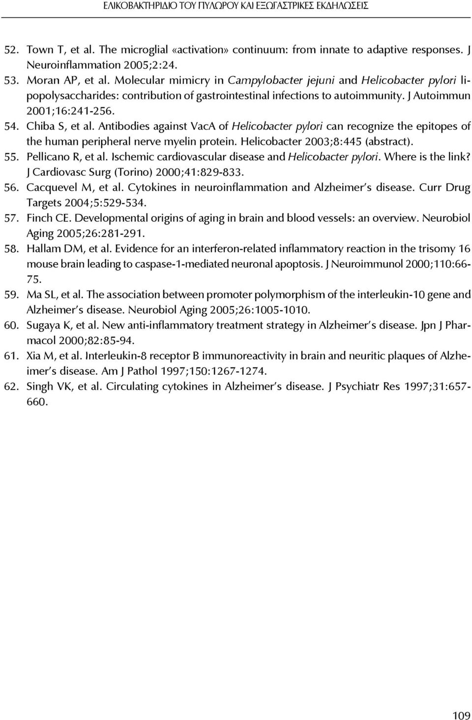 Antibodies against VacA of Helicobacter pylori can recognize the epitopes of the human peripheral nerve myelin protein. Helicobacter 2003;8:445 (abstract). 55. Pellicano R, et al.