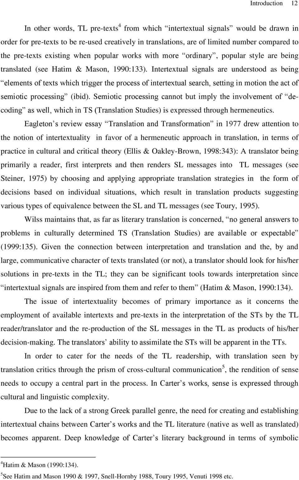 Intertextual signals are understood as being elements of texts which trigger the process of intertextual search, setting in motion the act of semiotic processing (ibid).