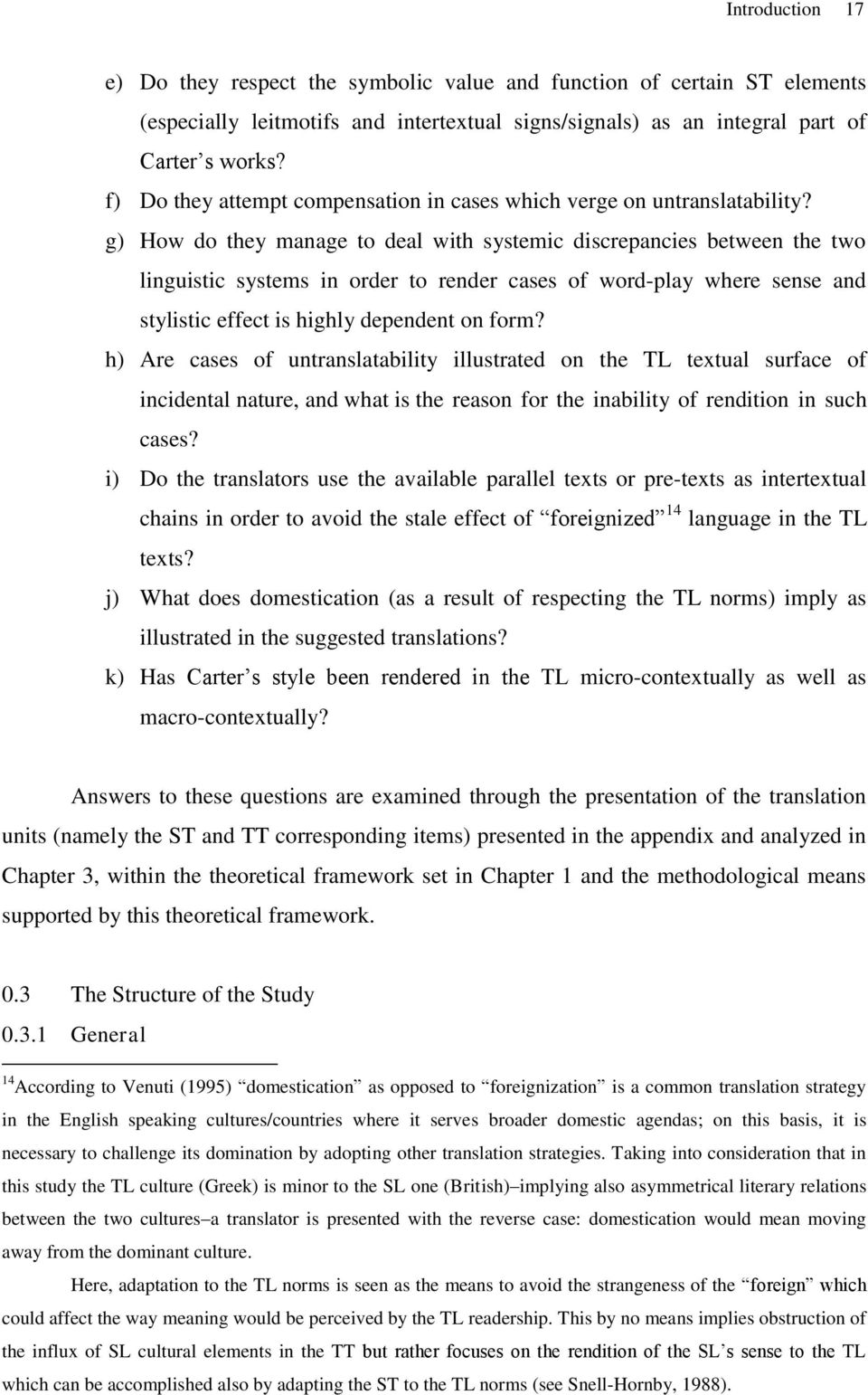 g) How do they manage to deal with systemic discrepancies between the two linguistic systems in order to render cases of word-play where sense and stylistic effect is highly dependent on form?