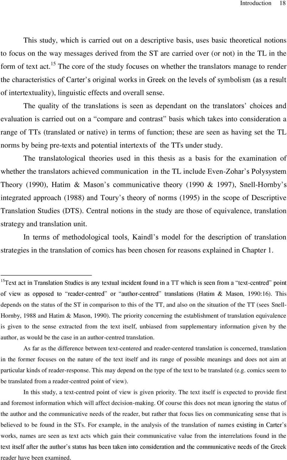 15 The core of the study focuses on whether the translators manage to render the characteristics of Carter s original works in Greek on the levels of symbolism (as a result of intertextuality),