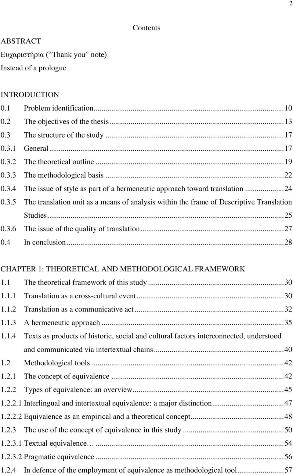 .. 25 0.3.6 The issue of the quality of translation... 27 0.4 In conclusion... 28 CHAPTER 1: THEORETICAL AND METHODOLOGICAL FRAMEWORK 1.1 The theoretical framework of this study... 30 1.1.1 Translation as a cross-cultural event.