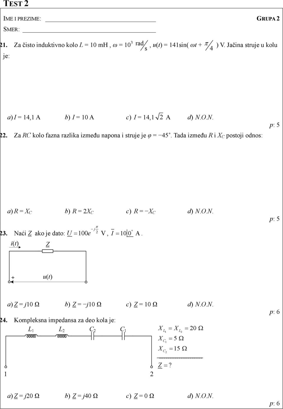 Tada između R i X C postoji odnos: p: 5 a) R = X C b) R = X C c) R = X C d) N.O.N. π j 3. Naći Z ako je dato: U = 100 e V, I = 10 0 A.