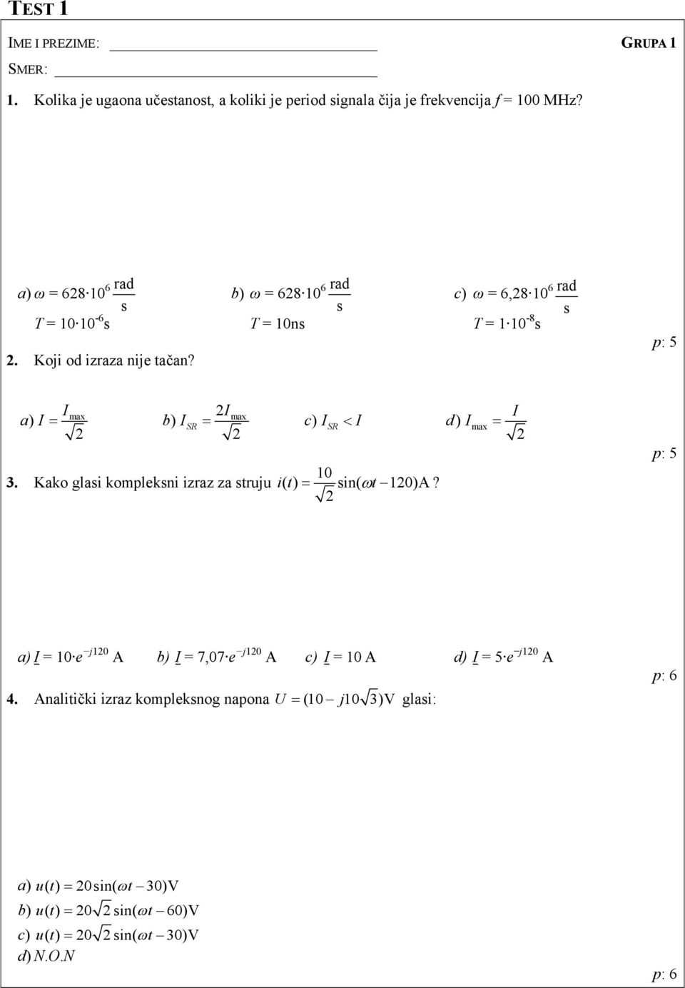 p: 5 Imax Imax a) I = b) ISR = c) ISR < I d) Imax = 10 3. Kako glasi kompleksni izraz za struju it ( ) = sin( ωt 10)A?