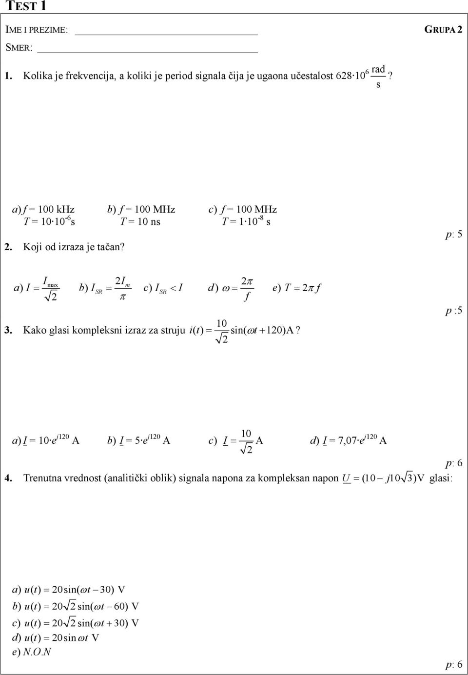 p: 5 Imax Im π a) I = b) ISR = c) ISR < I d) ω = e) T = π f π f 10 3. Kako glasi kompleksni izraz za struju it ( ) = sin( ωt+ 10)A?