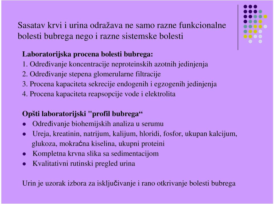 Procena kapaciteta reapsopcije vode i elektrolita Opšti laboratorijski "profil bubrega Odreñivanje biohemijskih analiza u serumu Ureja, kreatinin, natrijum, kalijum, hloridi,