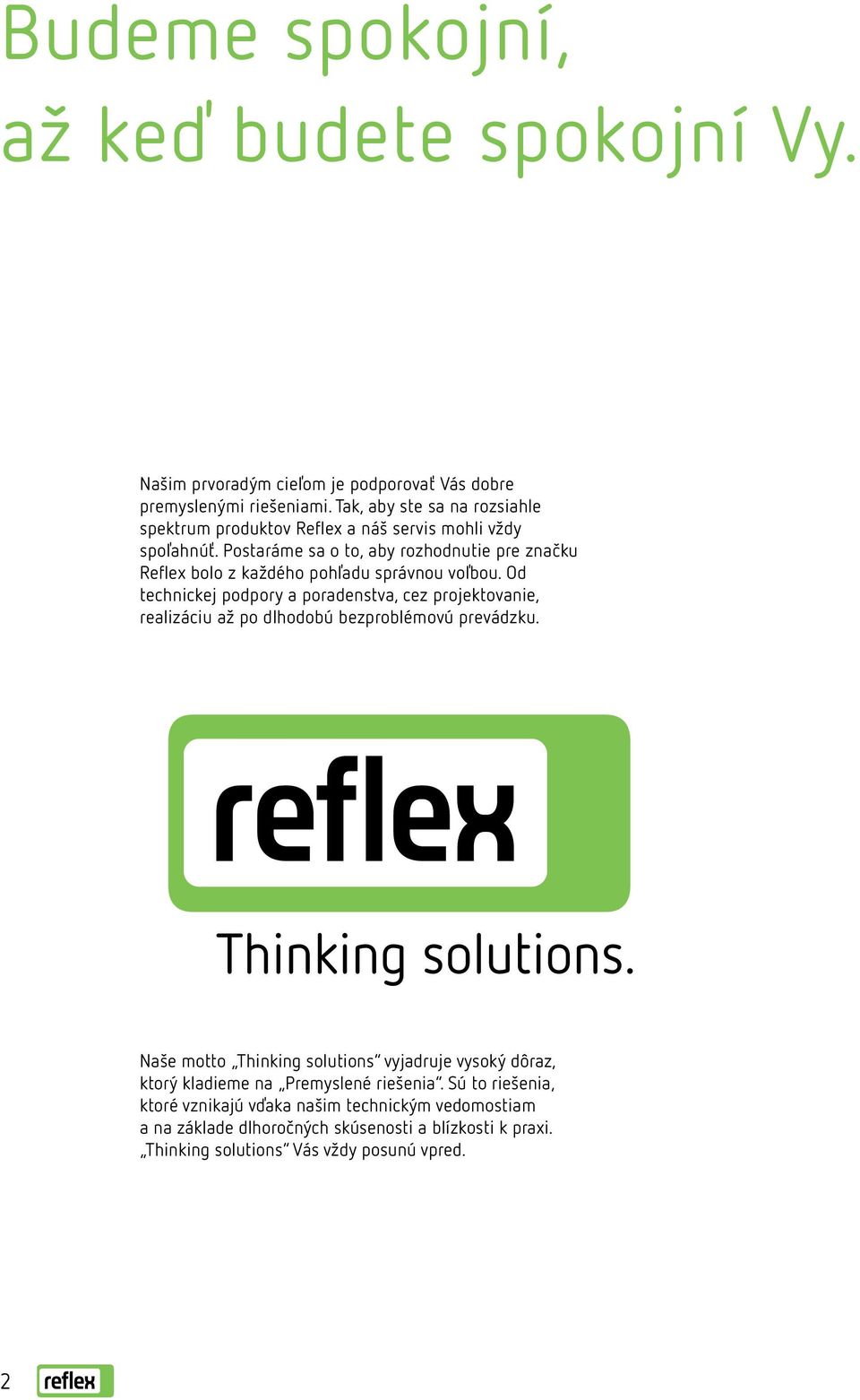 Postaráme sa o to, aby rozhodnutie pre značku Reflex bolo z každého pohľadu správnou voľbou.
