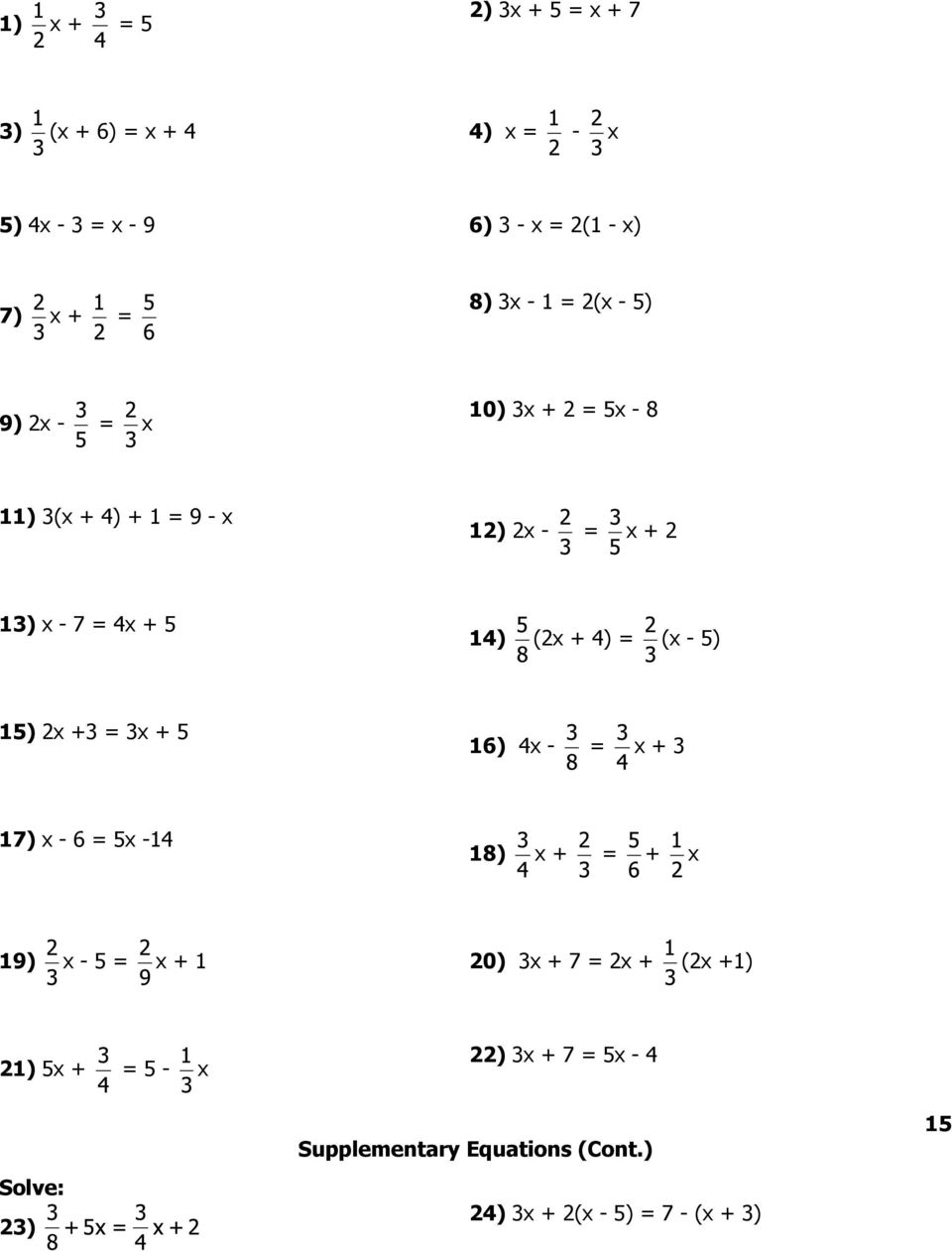 (x - 5) 15) 2x +3 = 3x + 5 16) 4x - = x + 3 17) x - 6 = 5x -14 18) x + = + x 19) x - 5 = x + 1 20) 3x + 7 = 2x + (2x