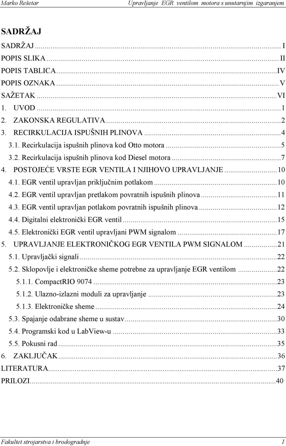 .. 11 4.3. EGR ventil upravljan potlakom povratnih ispušnih plinova... 12 4.4. Digitalni elektroniĉki EGR ventil... 15 4.5. Elektroniĉki EGR ventil upravljani PWM signalom... 17 5.