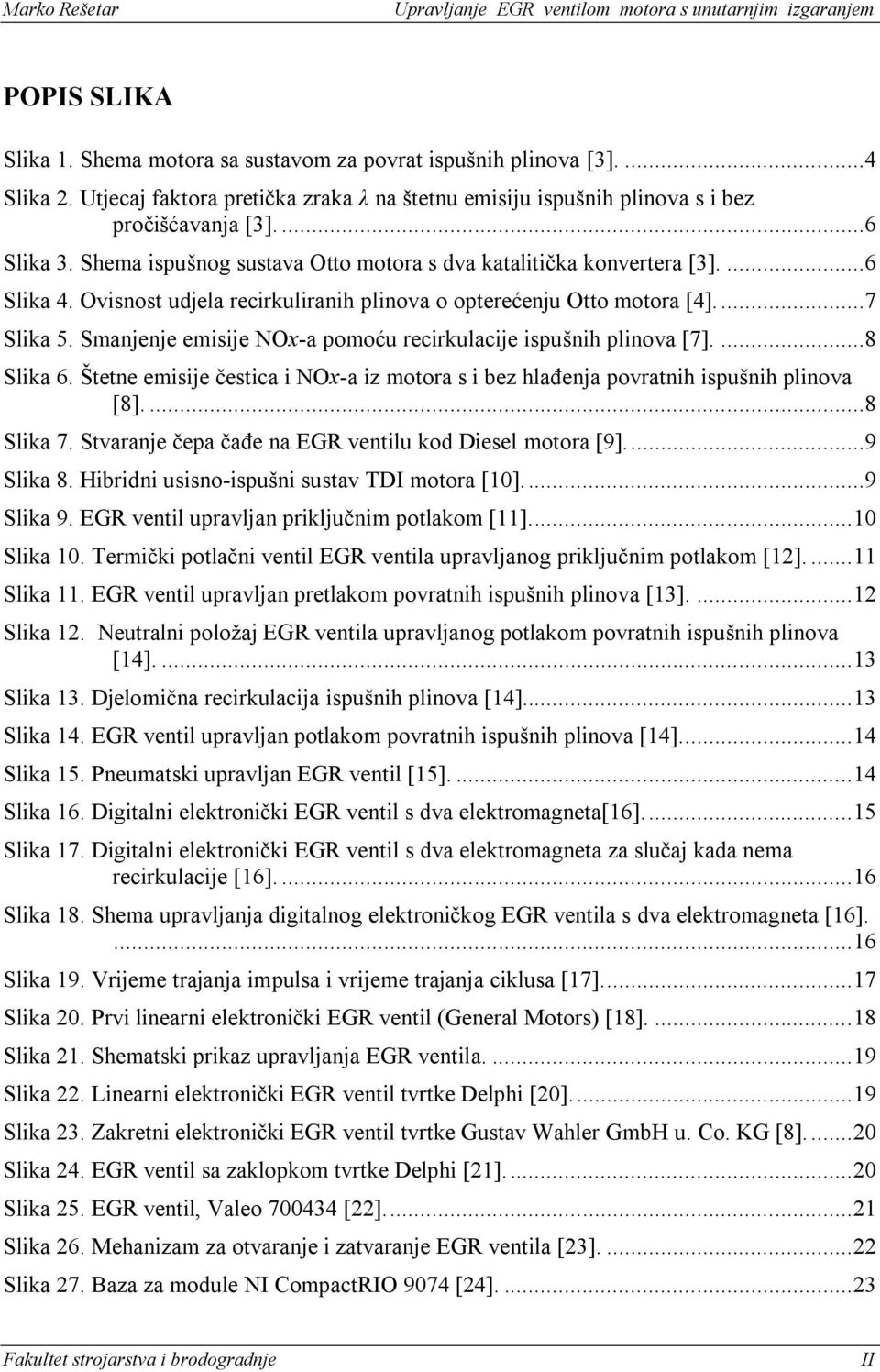 Smanjenje emisije NOx-a pomoću recirkulacije ispušnih plinova [7]....8 Slika 6. Štetne emisije ĉestica i NOx-a iz motora s i bez hlaċenja povratnih ispušnih plinova [8]....8 Slika 7.