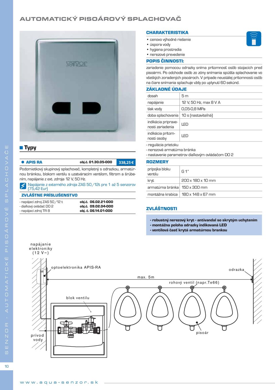 Napájanie z externého zdroja ZAS 50/12t pre 1 až 5 senzorov - napájací zdroj ZAS 50/12 t - diaľkový ovládač DO 2 - napájací zdroj TR 8 napájanie elektroniky (12 V ~ ) prívod vody optoelektronika