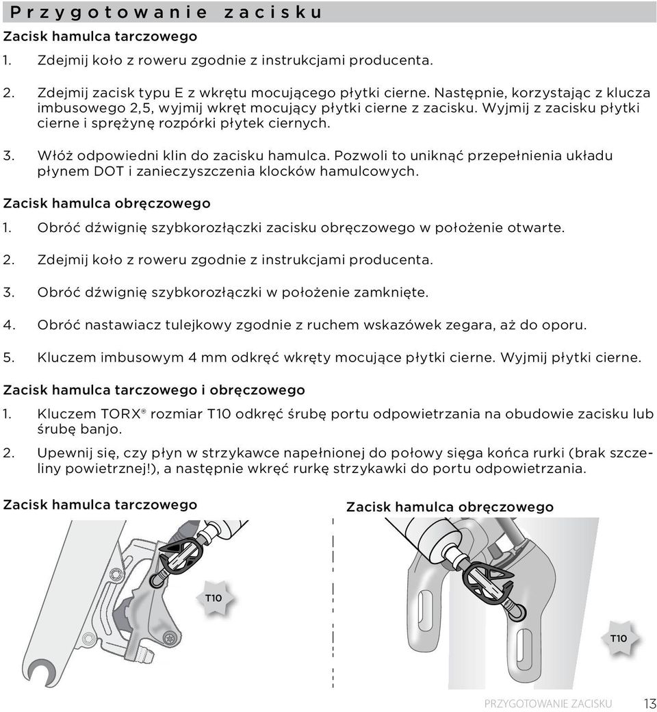 Włóż odpowiedni klin do zacisku hamulca. Pozwoli to uniknąć przepełnienia układu płynem DOT i zanieczyszczenia klocków hamulcowych. Zacisk hamulca obręczowego 1.