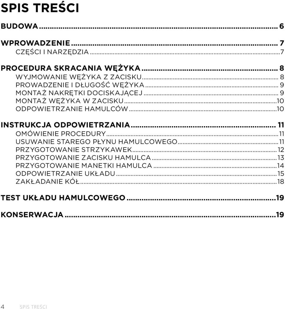 ..10 INSTRUKCJA ODPOWIETRZANIA... 11 OMÓWIENIE PROCEDURY...11 USUWANIE STAREGO PŁYNU HAMULCOWEGO...11 PRZYGOTOWANIE STRZYKAWEK.