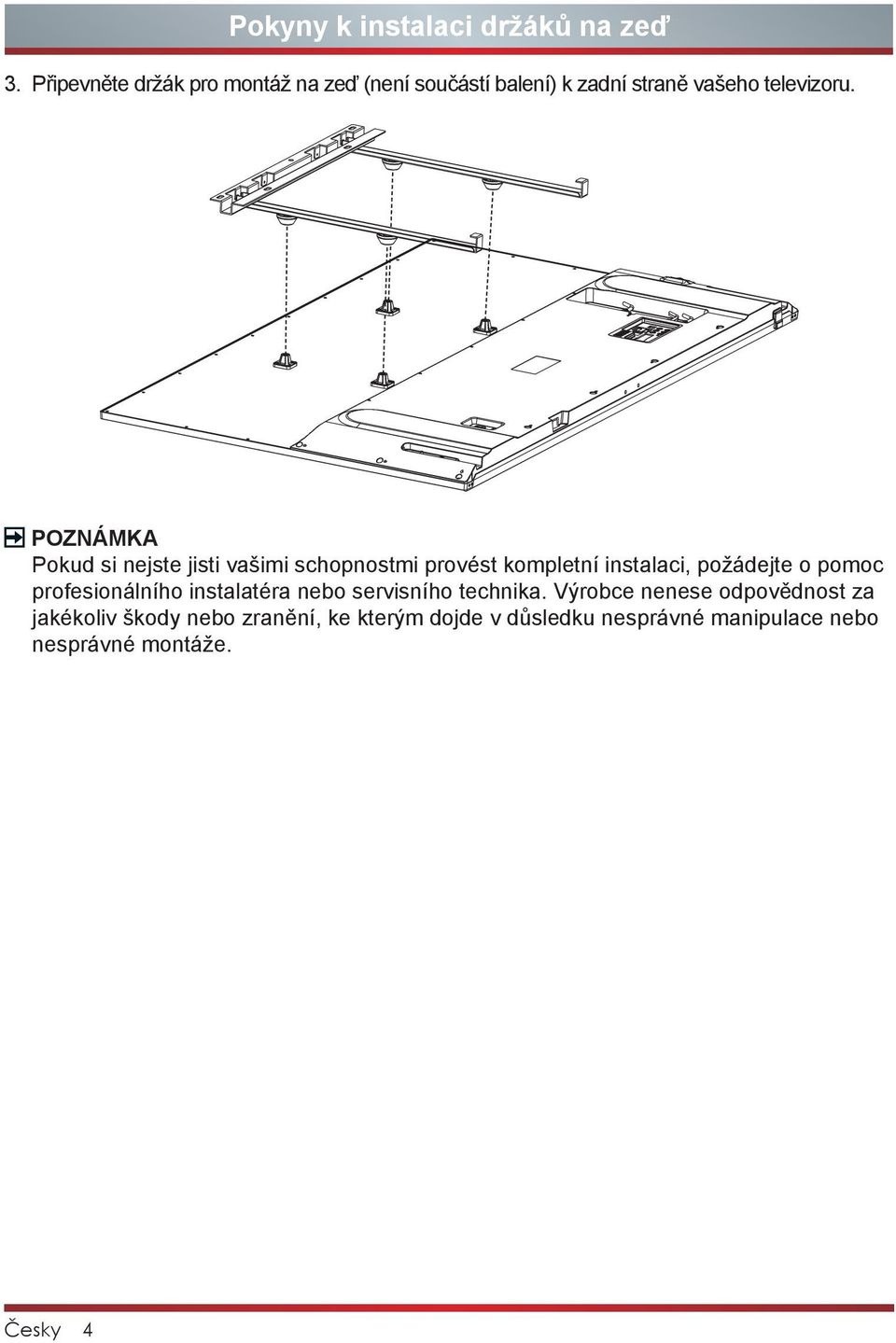 POZNÁMKA Pokud si nejste jisti vašimi schopnostmi provést kompletní instalaci, požádejte o pomoc