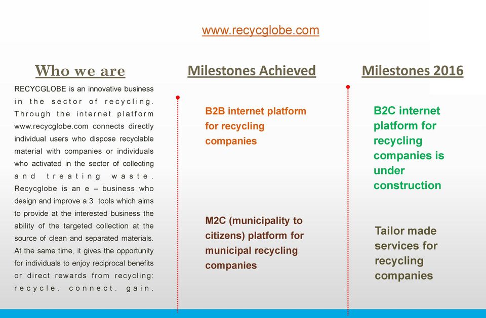 com connects directly individual users who dispose recyclable material with companies or individuals who activated in the sector of collecting a n d t r e a t i n g w a s t e.