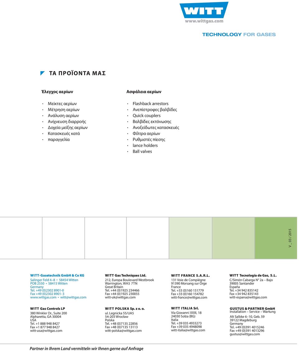 Witten POB 0 8 Witten Germany Tel. +9 (0)0 890-0 Fax +9 (0)0 890- www.wittgas.com witt@wittgas.com WITT Gas Techniques Ltd., Europa Boulevard Westbrook Warrington, WA 7TN Great Britain Tel.