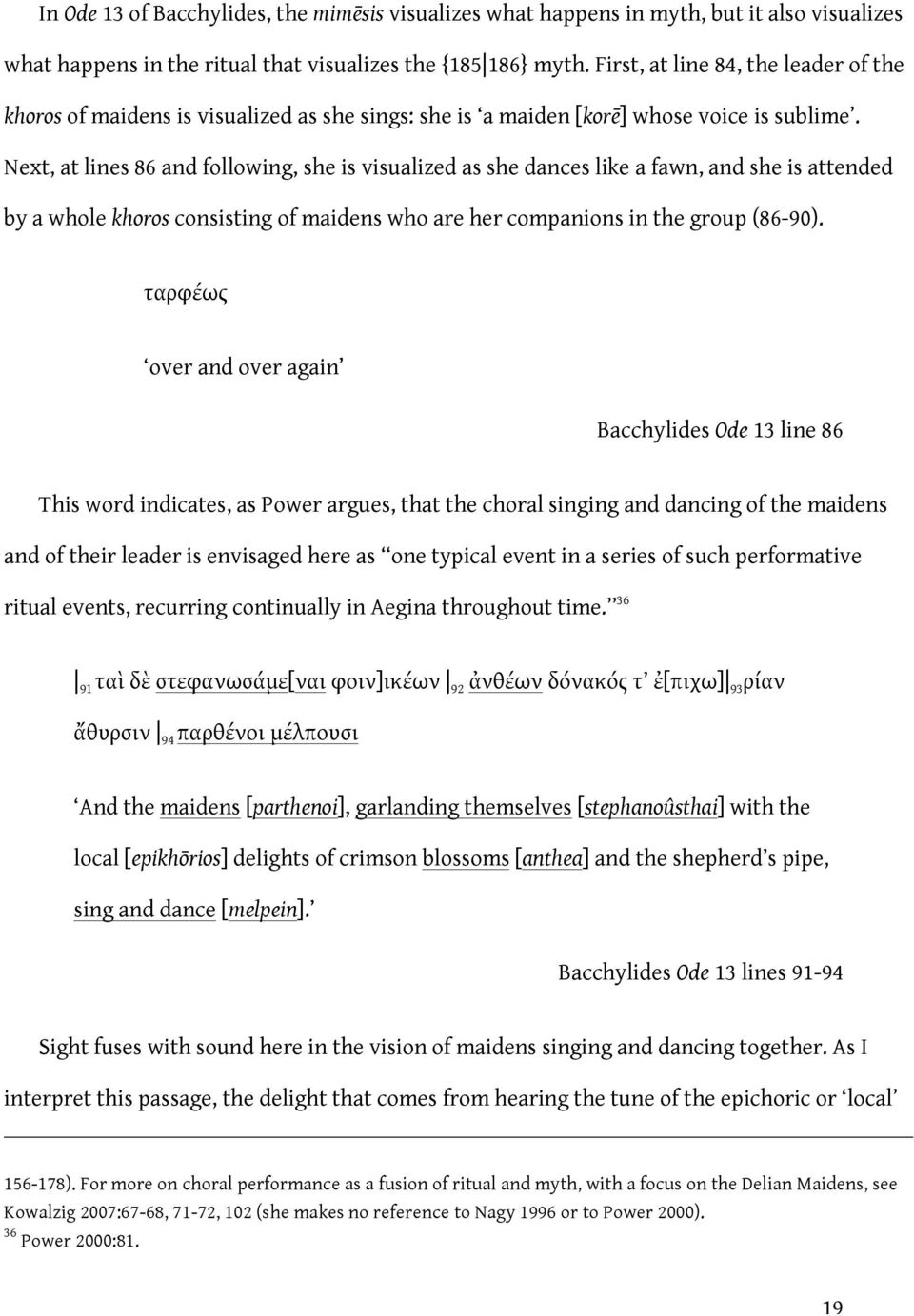 Next, at lines 86 and following, she is visualized as she dances like a fawn, and she is attended by a whole khoros consisting of maidens who are her companions in the group (86-90).