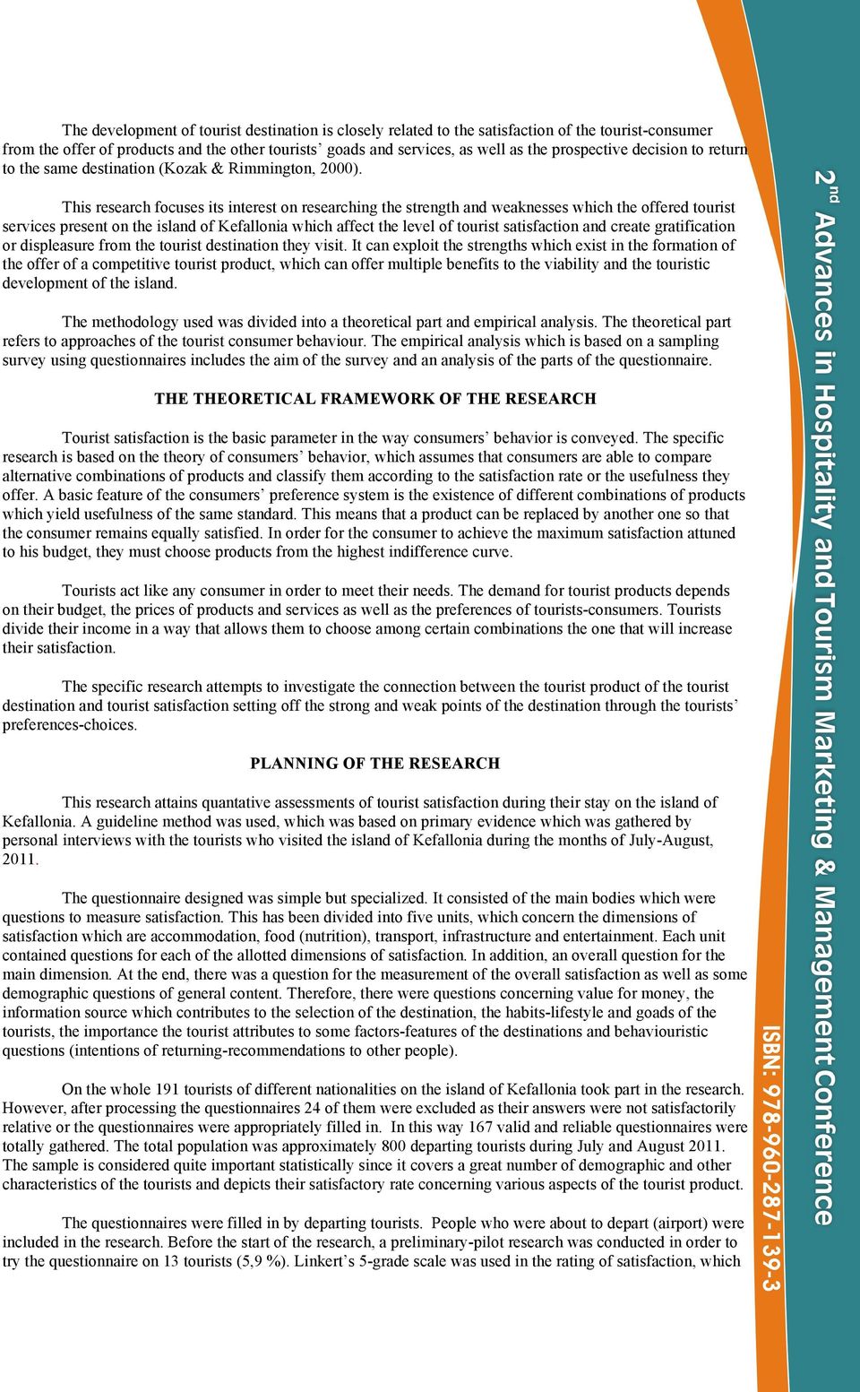 This research focuses its interest on researching the strength and weaknesses which the offered tourist services present on the island of Kefallonia which affect the level of tourist satisfaction and