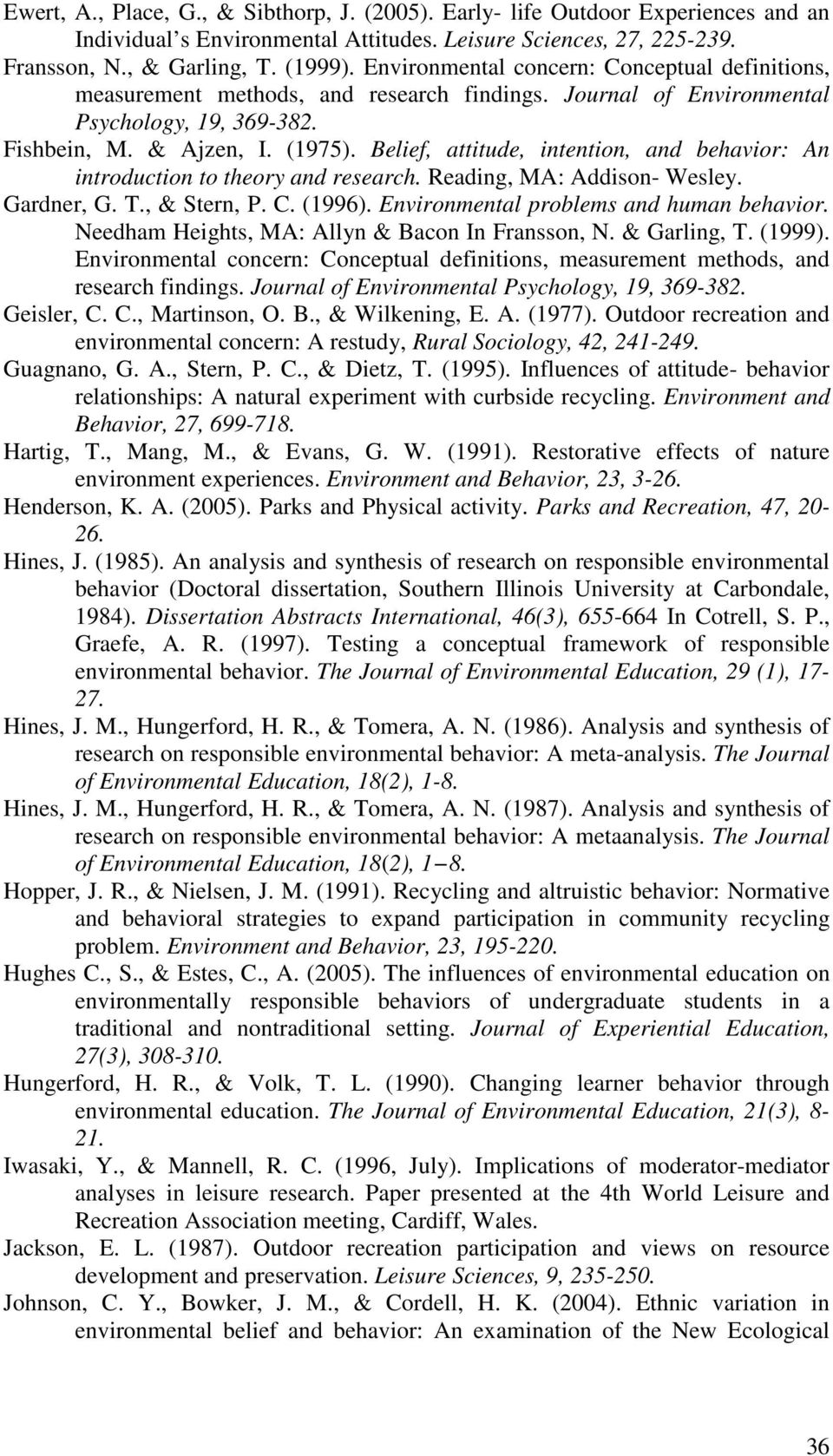 Belief, attitude, intention, and behavior: An introduction to theory and research. Reading, MA: Addison- Wesley. Gardner, G. T., & Stern, P. C. (1996). Environmental problems and human behavior.