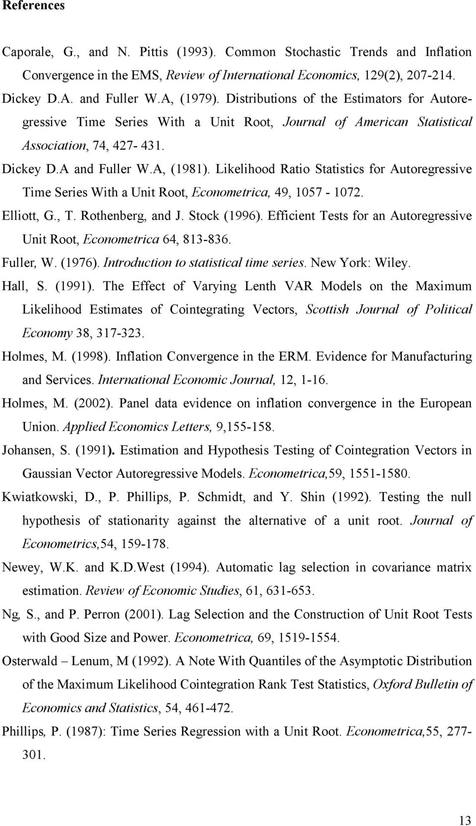 Likelihood Raio Saisics for Aoregressive ime Series Wih a Uni Roo, Economerica, 49, 1057-107. Ellio, G.,. Rohenberg, and J. Sock (1996).