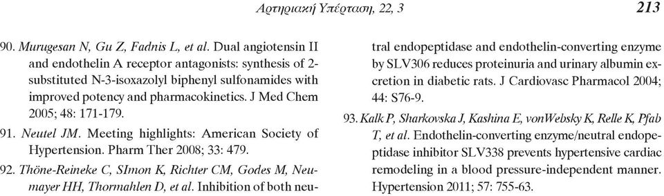 91. Neutel JM. Meeting highlights: American Society of Hypertension. Pharm Ther 2008; 33: 479. 92. Thöne-Reineke C, SImon K, Richter CM, Godes M, Neu - mayer HH, Thormahlen D, et al.