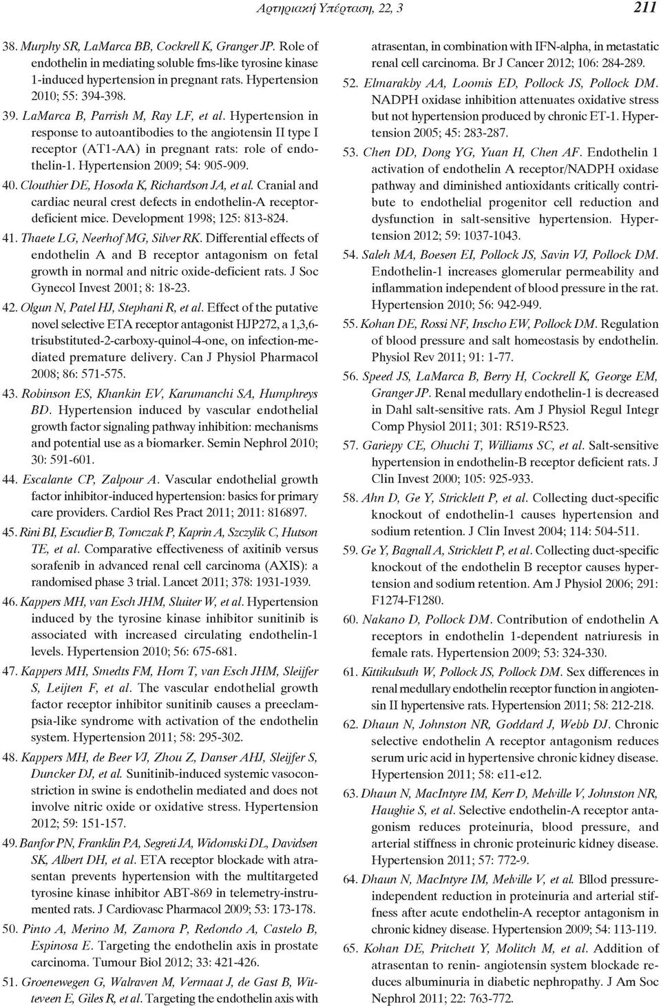 Hypertension in response to autoantibodies to the angiotensin II type I receptor (AT1-AA) in pregnant rats: role of endo - thelin-1. Hypertension 2009; 54: 905-909. 40.