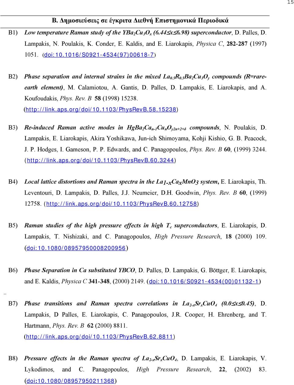 5 Ba 2 Cu 3 O y compounds (R=rareearth element), M. Calamiotou, A. Gantis, D. Palles, D. Lampakis, E. Liarokapis, and A. Koufoudakis, Phys. Rev. B 58 (1998) 15238. (http://link.aps.org/doi/10.