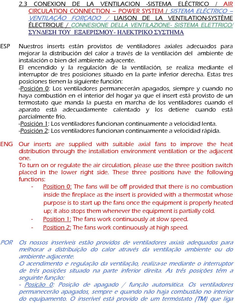 ventilación del ambiente de instalación o bien del ambiente adyacente.