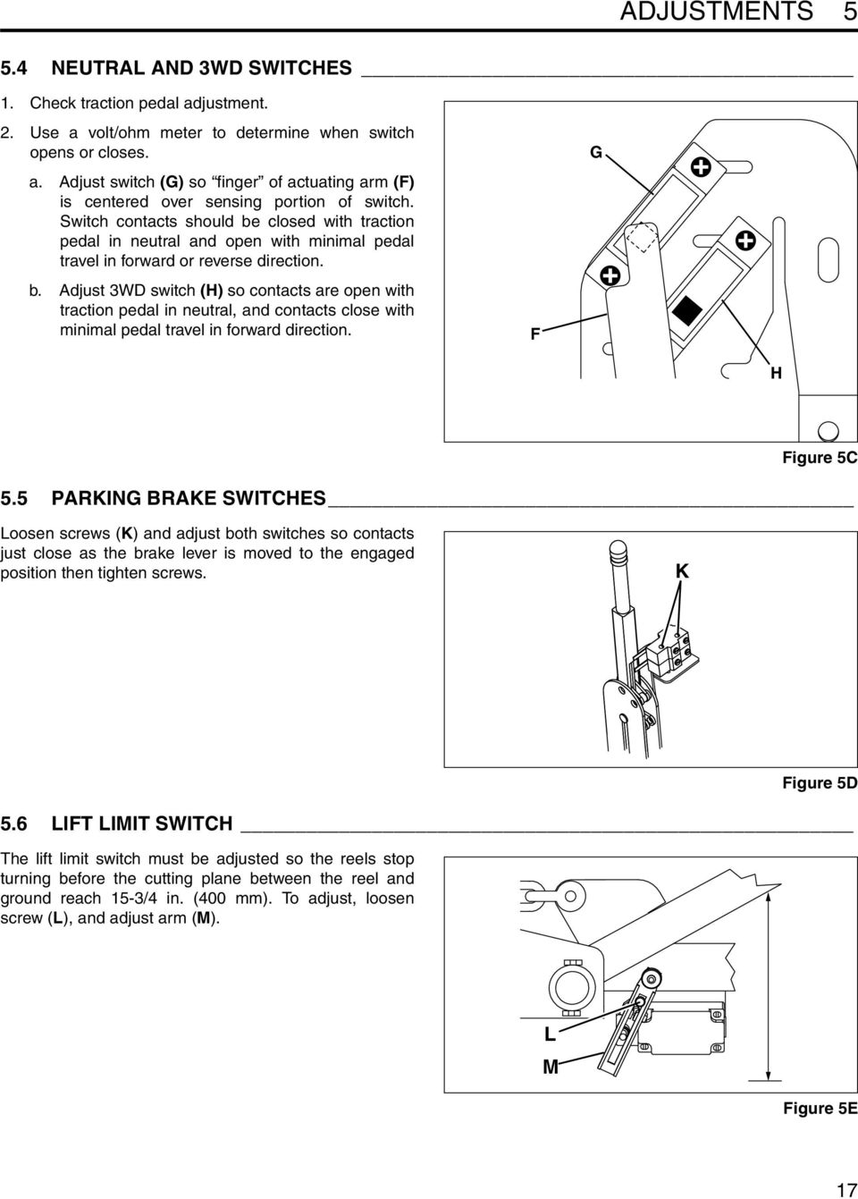 F G H Figure 5C 5.5 PARKING BRAKE SWITCHES Loosen screws (K) and adjust both switches so contacts just close as the brake lever is moved to the engaged position then tighten screws. K Figure 5D 5.