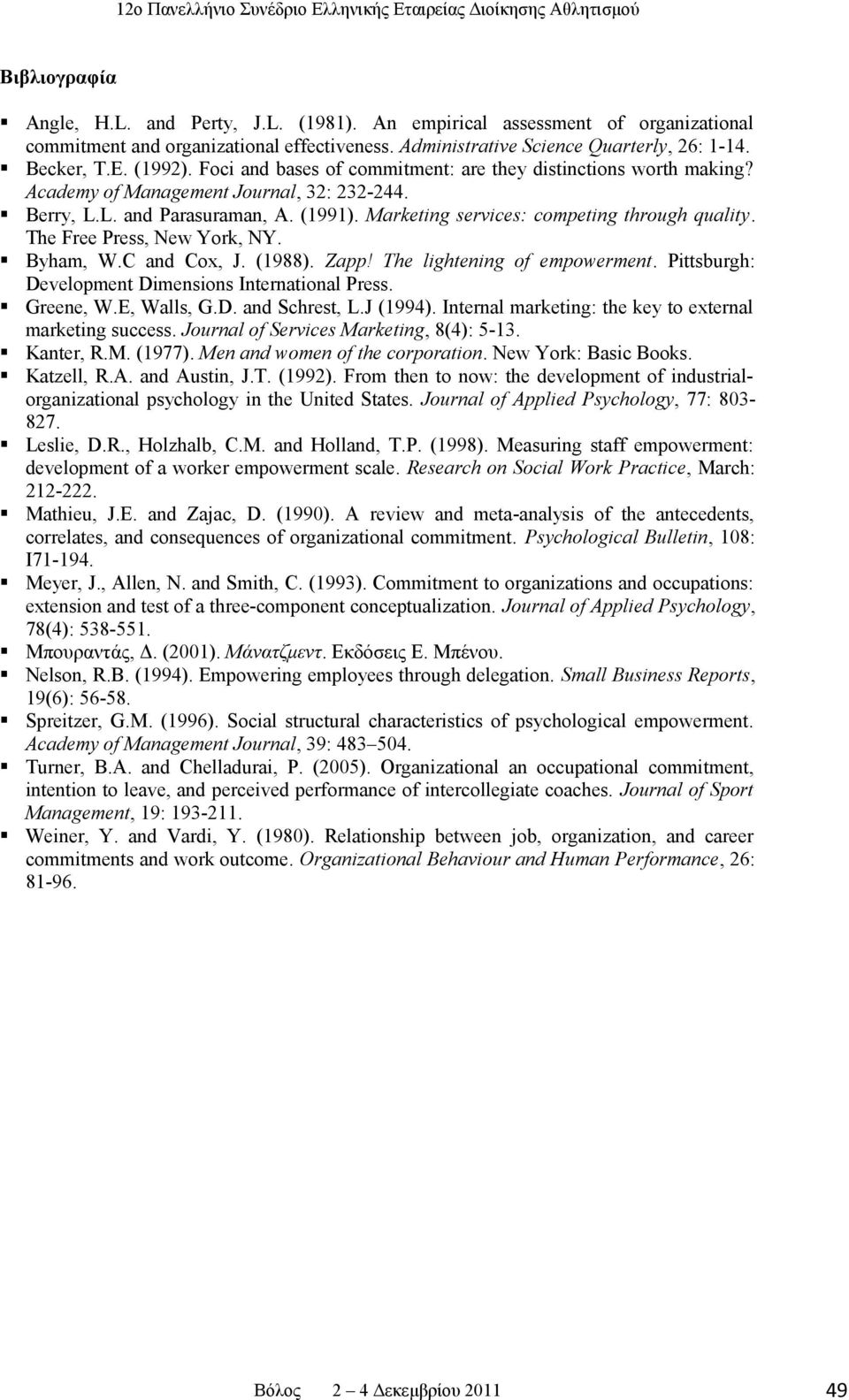 The Free Press, New York, NY. Byham, W.C and Cox, J. (1988). Zapp! The lightening of empowerment. Pittsburgh: Development Dimensions International Press. Greene, W.E, Walls, G.D. and Schrest, L.