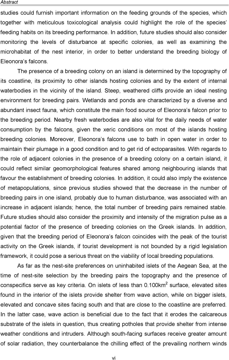 In addition, future studies should also consider monitoring the levels of disturbance at specific colonies, as well as examining the microhabitat of the nest interior, in order to better understand