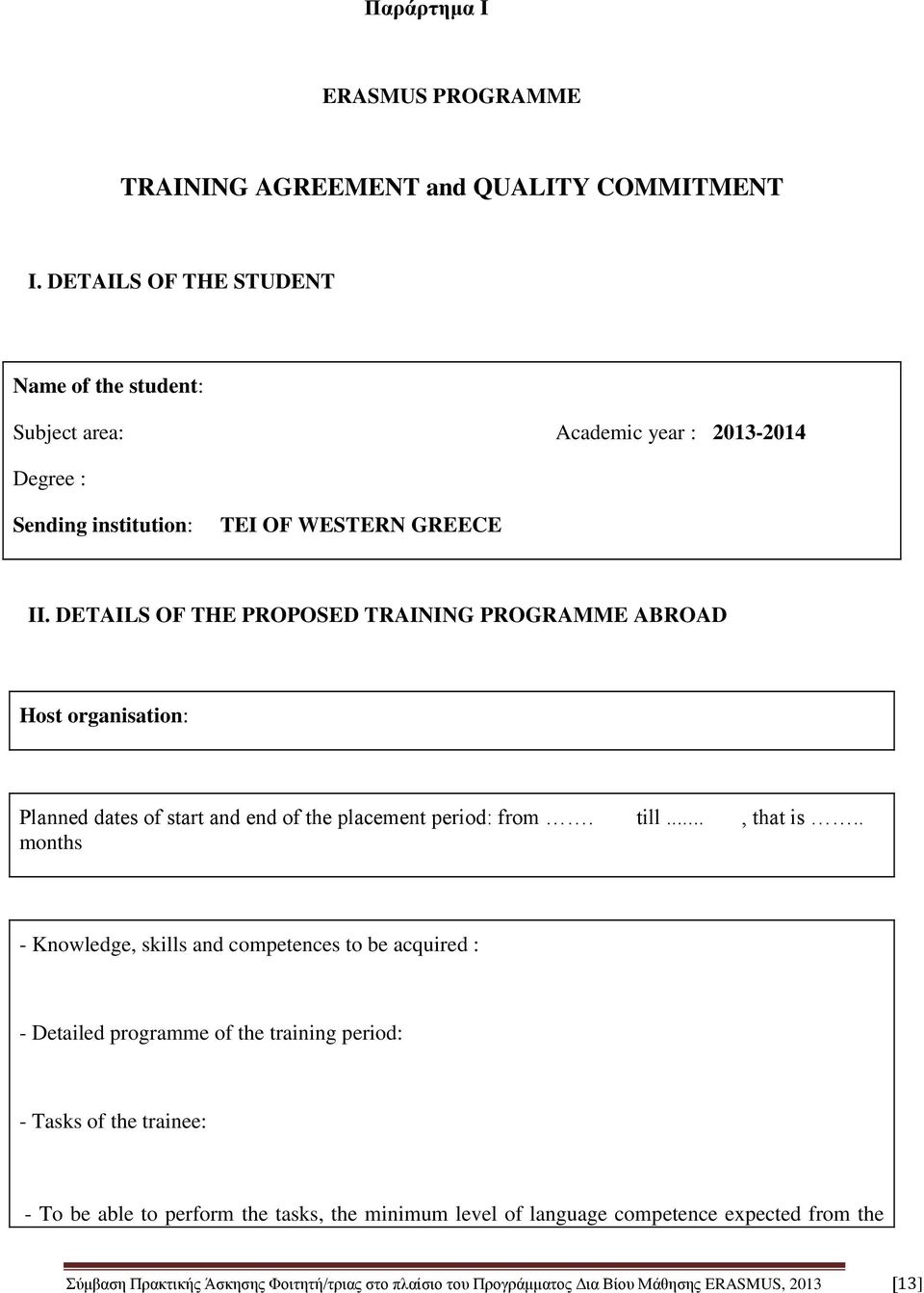 DETAILS OF THE PROPOSED TRAINING PROGRAMME ABROAD Host organisation: Planned dates of start and end of the placement period: from. till..., that is.