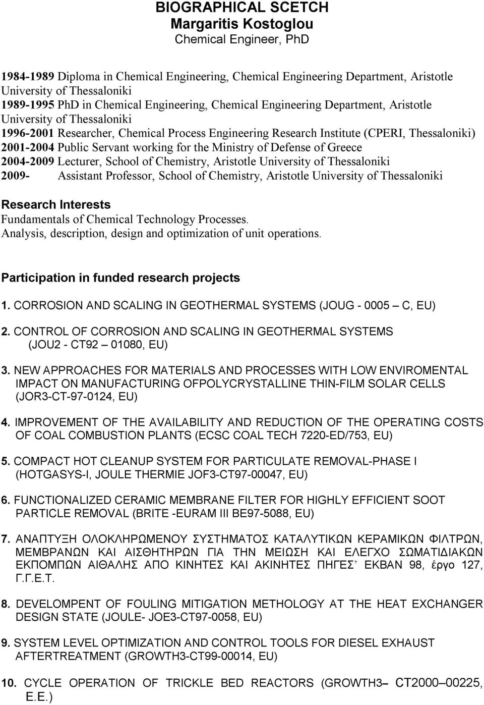 Public Servant working for the Ministry of Defense of Greece 2004-2009 Lecturer, School of Chemistry, Aristotle University of Thessaloniki 2009- Assistant Professor, School of Chemistry, Aristotle