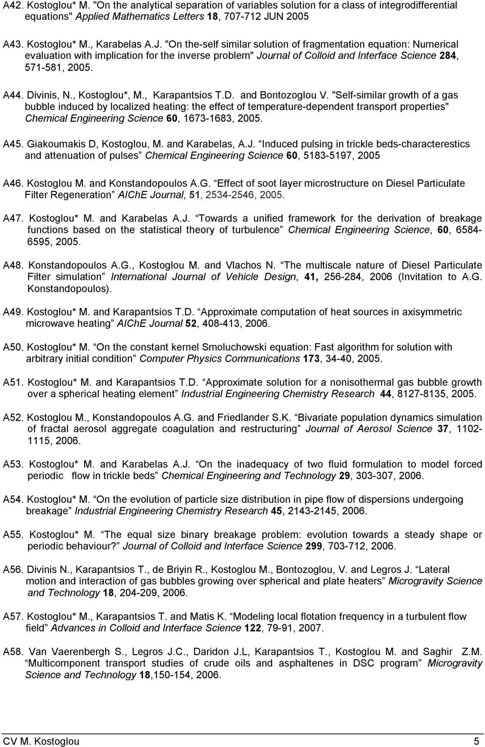 "On the-self similar solution of fragmentation equation: Numerical evaluation with implication for the inverse problem" Journal of Colloid and Interface Science 284, 571-581, 2005. A44. Divinis, N.