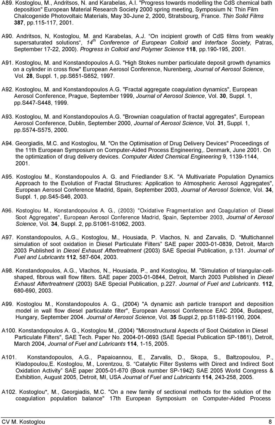 Stratsbourg, France. Thin Solid Films 387, pp.115-117, 2001. Α90. Andritsos, N, Kostoglou, M. and Karabelas, A.J.