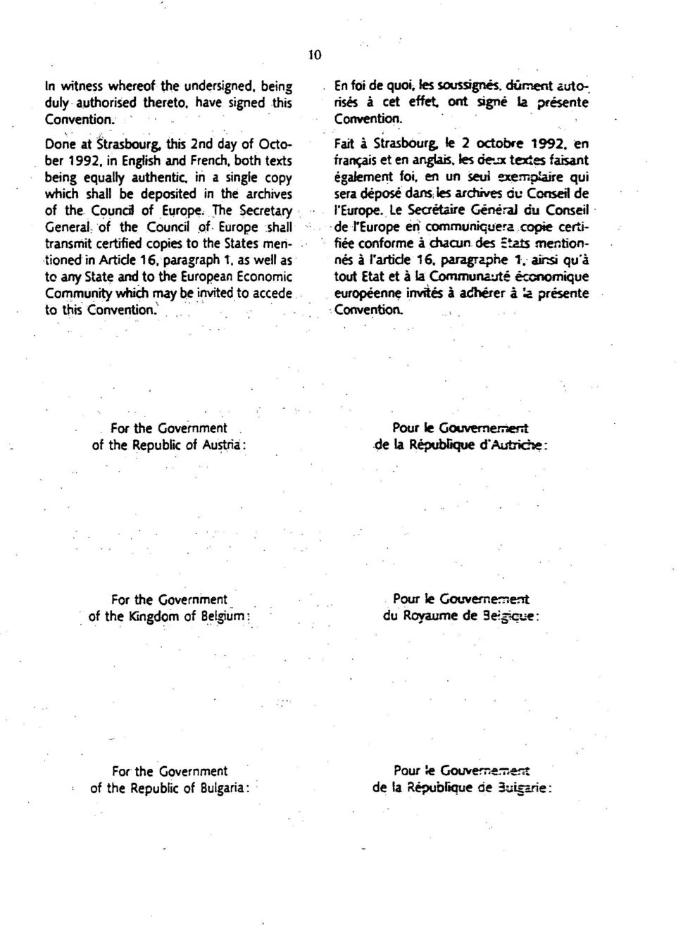 transmit certified copies to the States mentioned in Article 16. paragraph 1, as well as to any State and to the European Economic Community which may be invited to accede to this Convention.