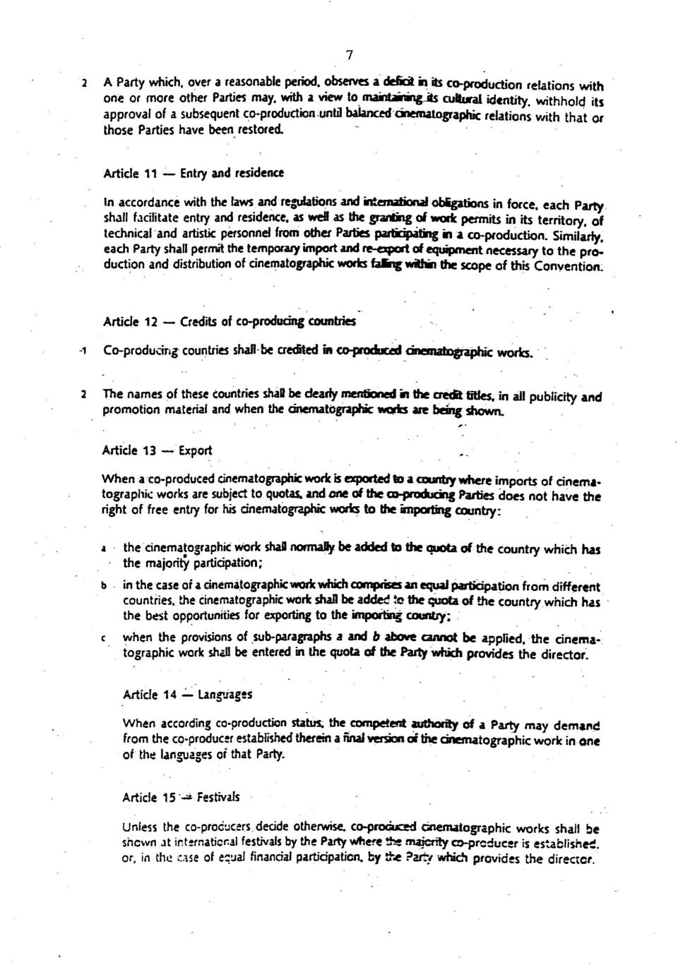 Article 11 Entry and residence In accordance with the laws and regulations and international obfgations in force, each Party shall facilitate entry and residence, as wefl as the granting of work