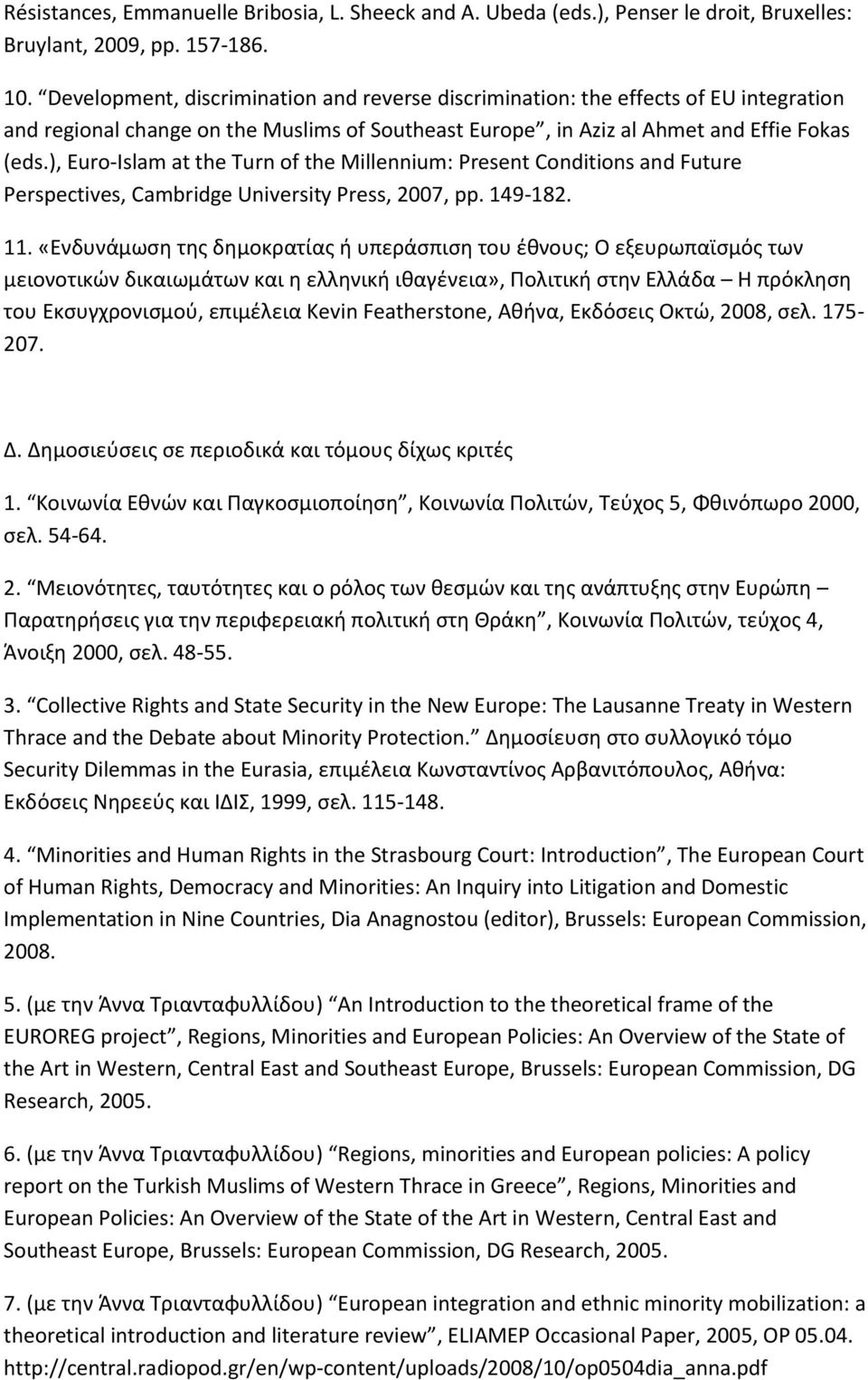 ), Euro-Islam at the Turn of the Millennium: Present Conditions and Future Perspectives, Cambridge University Press, 2007, pp. 149-182. 11.