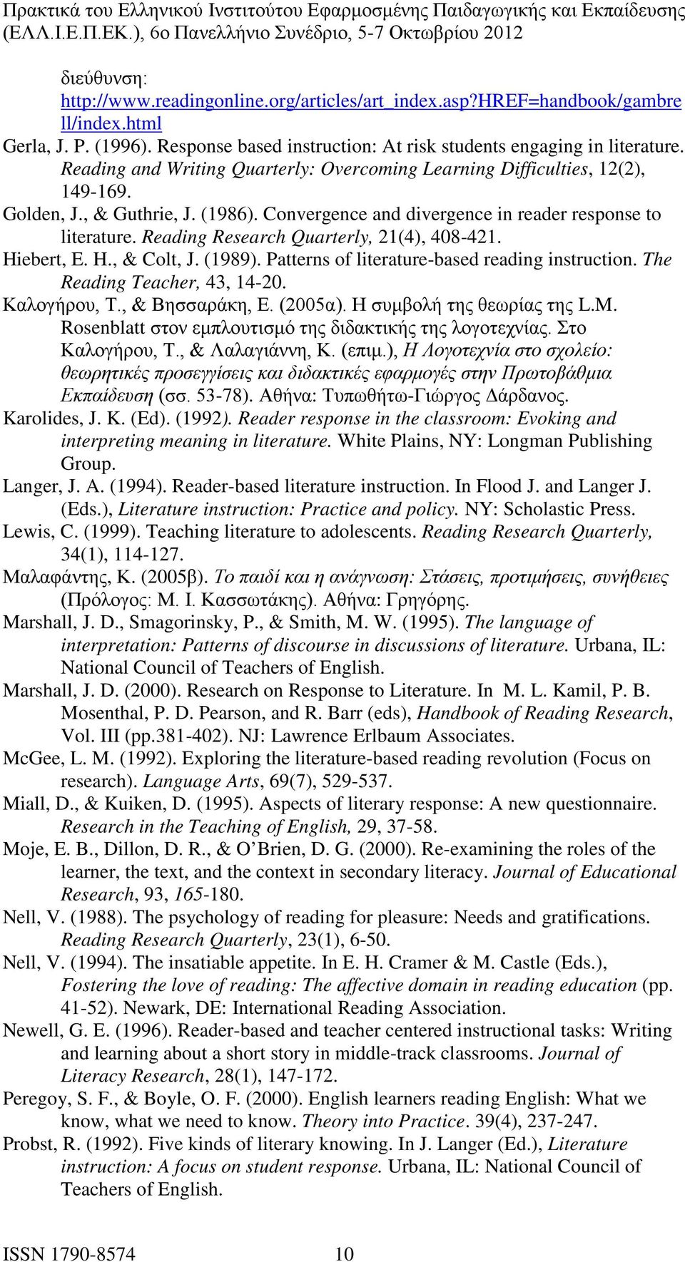 Reading Research Quarterly, 21(4), 408-421. Hiebert, E. H., & Colt, J. (1989). Patterns of literature-based reading instruction. The Reading Teacher, 43, 14-20. Καλογήρου, Τ., & Βησσαράκη, Ε. (2005α).