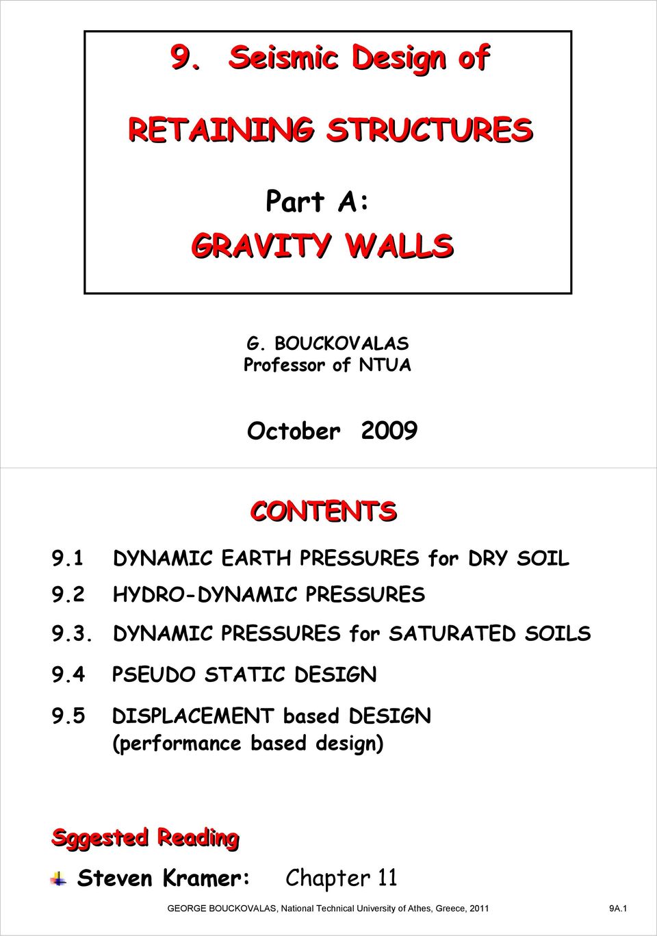 HYDRO-DYNAMIC PRESSURES 9.3. DYNAMIC PRESSURES for SATURATED SOILS 9.4 PSEUDO STATIC DESIGN 9.