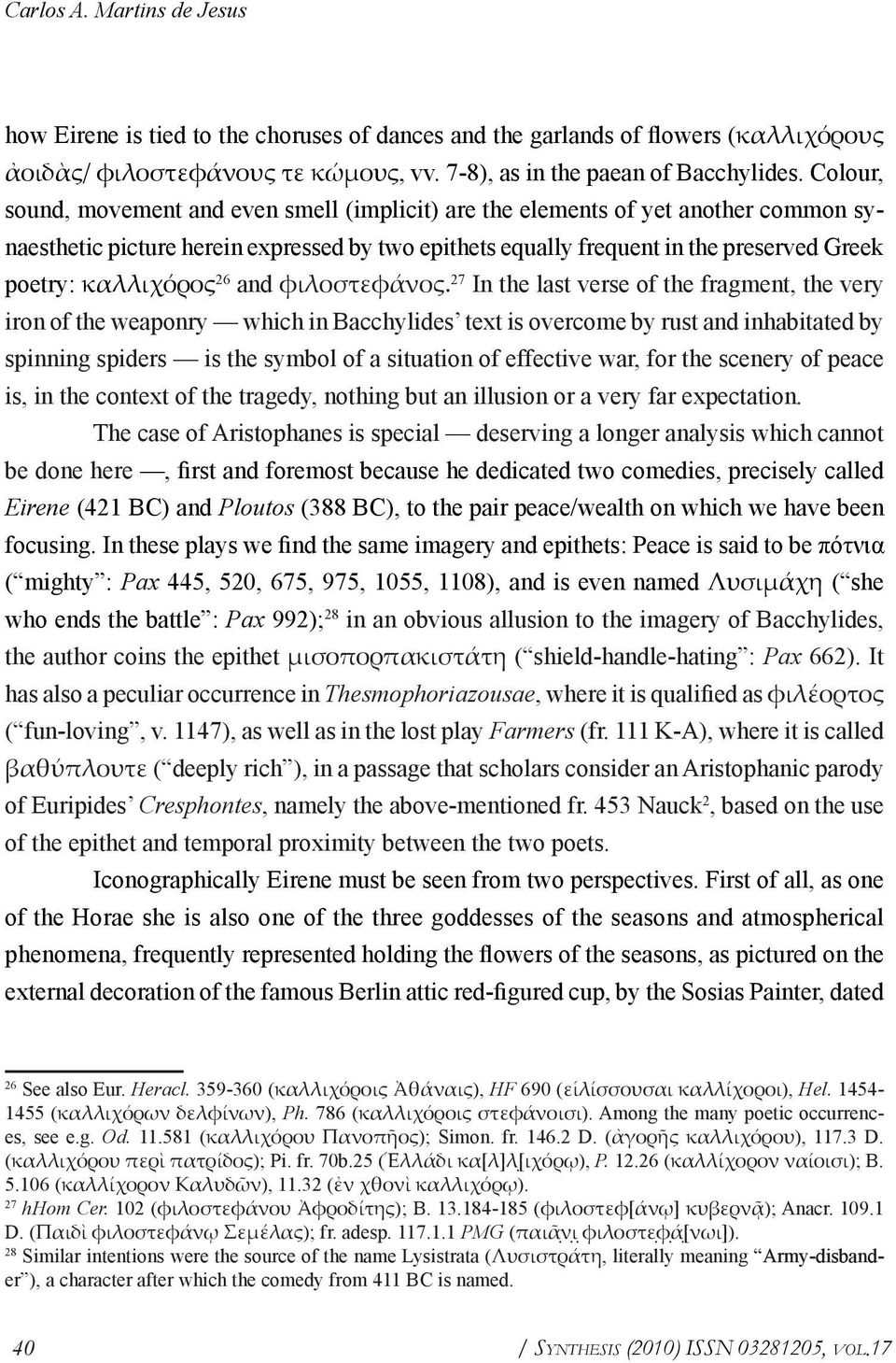 καλλιχόρος 26 and φιλοστεφάνος.