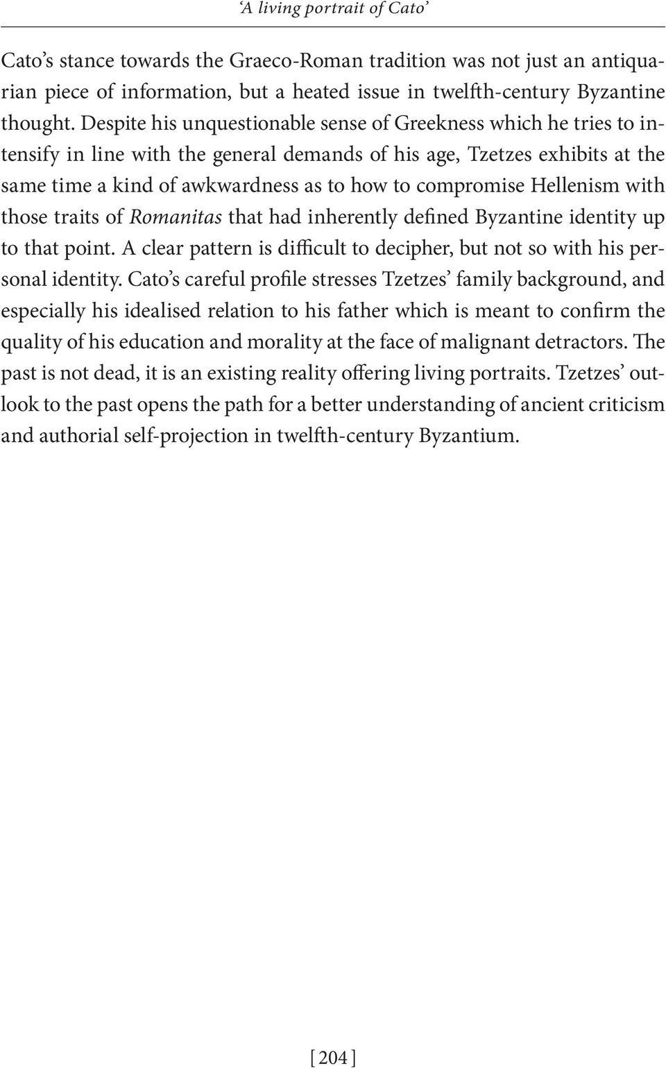 Hellenism with those traits of Romanitas that had inherently defined Byzantine identity up to that point. A clear pattern is difficult to decipher, but not so with his personal identity.