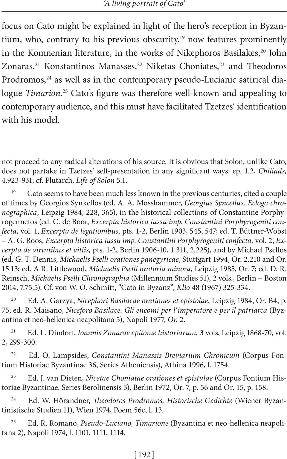 25 Cato s figure was therefore well-known and appealing to contemporary audience, and this must have facilitated Tzetzes identification with his model.