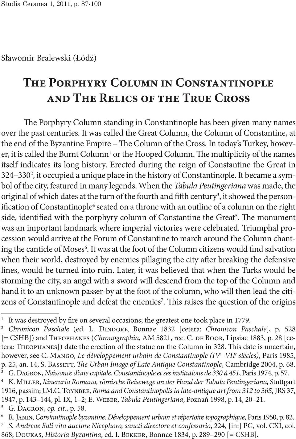 centuries. It was called the Great Column, the Column of Constantine, at the end of the Byzantine Empire The Column of the Cross.