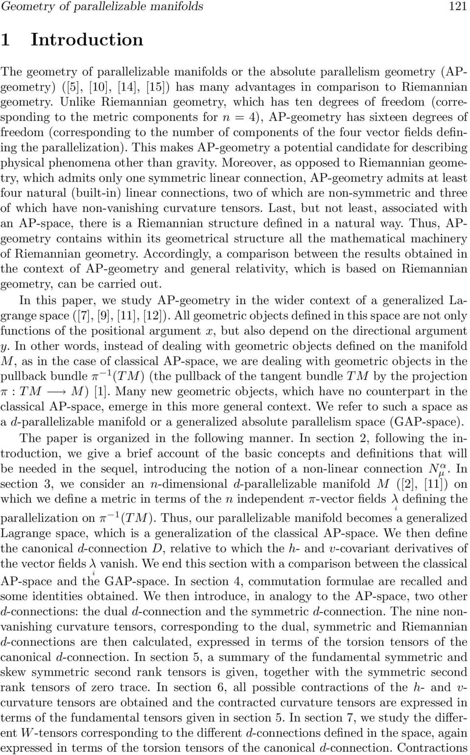 Unlke Remannan gemetry, whch has ten degrees f freedm (crrespndng t the metrc cmpnents fr n = 4), AP-gemetry has sxteen degrees f freedm (crrespndng t the number f cmpnents f the fur vectr felds