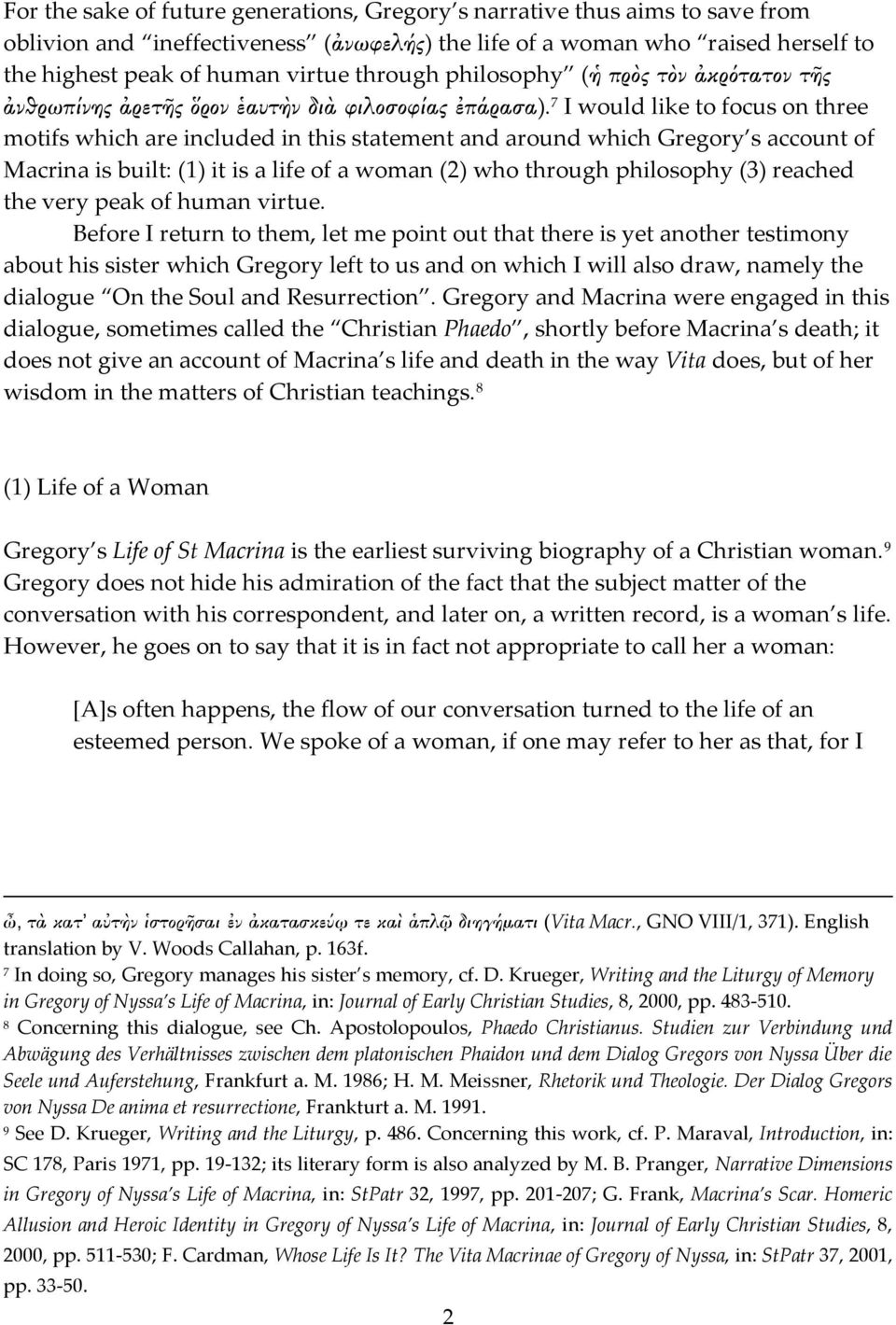 7 I would like to focus on three motifs which are included in this statement and around which Gregory s account of Macrina is built: (1) it is a life of a woman (2) who through philosophy (3) reached