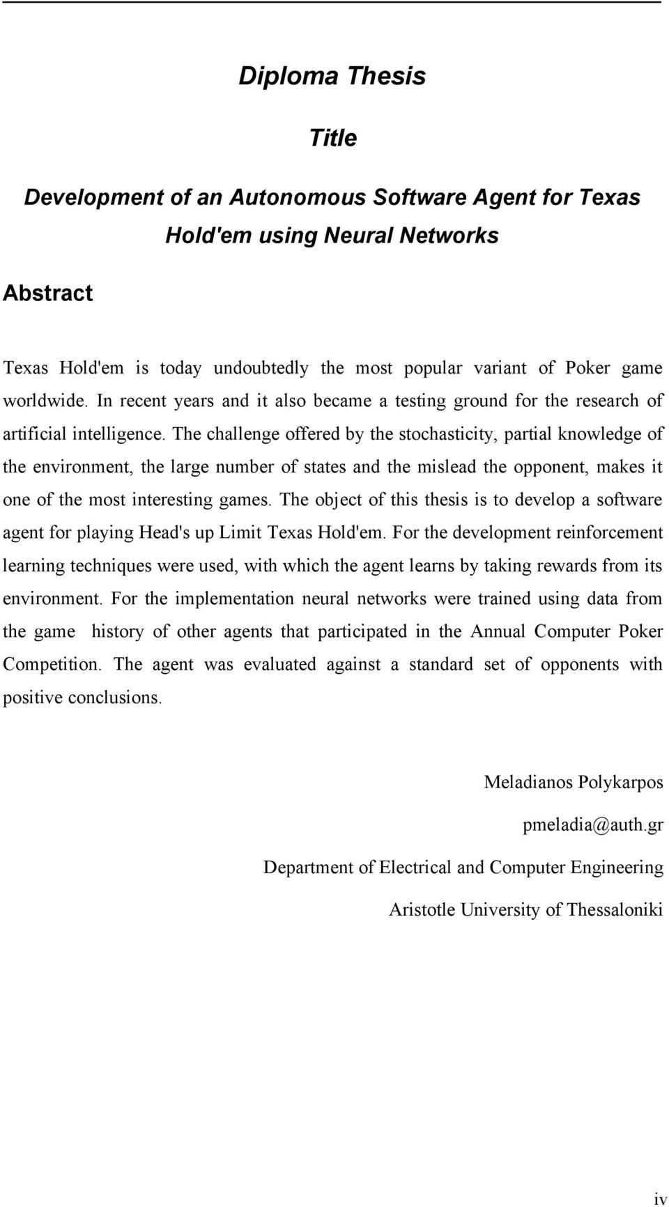 The challenge offered by the stochasticity, partial knowledge of the environment, the large number of states and the mislead the opponent, makes it one of the most interesting games.