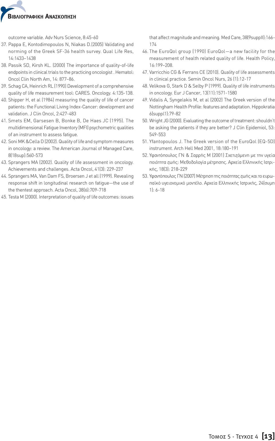 Schag CA, Heinrich RL (1990) Development of a comprehensive quality of life measurement tool: CARES. Oncology. 4:135-138. 40.